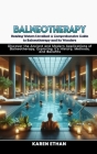Healing Waters Unveiled: A Comprehensive Guide to Balneotherapy and its Wonders: Discover the Ancient and Modern Applications of Balneotherapy, Cover Image