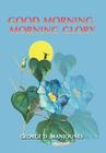 Good Morning, Morning Glory By George D. Manjounes Cover Image