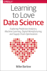 Learning to Love Data Science: Explorations of Emerging Technologies and Platforms for Predictive Analytics, Machine Learning, Digital Manufacturing Cover Image