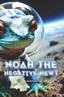 Noah The Negative Newt Cover Image
