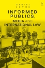 Informed Publics, Media and International Law By Daniel Joyce Cover Image