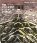 The Vanishing Stepwells of India By Victoria Lautman, Divay Gupta (Foreword by) Cover Image
