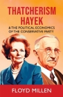 Thatcherism Hayek & the Political Economics of the Conservative Party Cover Image
