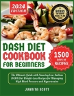 Dash Diet Cookbook for Beginners 2024: 1500 Days of Low-Sodium Dash Diet Weight Loss Recipes for Managing High Blood Pressure and Hypertension Include Cover Image
