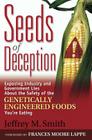 Seeds of Deception: Exposing Industry and Government Lies about the Safety of the Genetically Engineered Foods You're Eating By Jeffrey M. Smith, Frances Moore Lappé (Foreword by) Cover Image