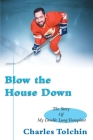 Blow the House Down: The Story of My Double Lung Transplant By Charles Tolchin Cover Image
