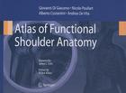 Atlas of Functional Shoulder Anatomy By Giovanni Di Giacomo (Editor), Nicole Pouliart (Editor), Alberto Costantini (Editor) Cover Image