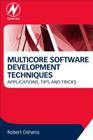 Multicore Software Development Techniques: Applications, Tips, and Tricks Cover Image