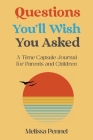 Questions You'll Wish You Asked: A Time Capsule Journal for Parents and Children Cover Image
