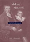 Making Manhood: Growing Up Male in Colonial New England By Anne S. Lombard Cover Image