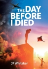 The Day Before I Died By Jf Whitaker Cover Image