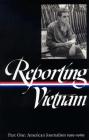 Reporting Vietnam Vol. 1 (LOA #104): American Journalism 1959-1969 (Library of America Classic Journalism Collection #3) Cover Image