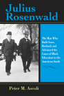 Julius Rosenwald: The Man Who Built Sears, Roebuck and Advanced the Cause of Black Education in the American South (Philanthropic and Nonprofit Studies) Cover Image