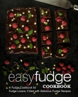 Easy Fudge Cookbook: A Fudge Cookbook for Fudge Lovers, Filled with Delicious Fudge Recipes (2nd Edition) By Booksumo Press Cover Image
