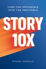 Story 10x: Turn the Impossible Into the Inevitable Cover Image