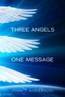 Three Angels, One Message By John T. Anderson Cover Image