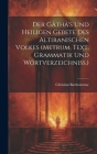 Der Gâthâ's Und Heiligen Gebete Des Altiranischen Volkes (metrum, Text, Grammatik Und Wortverzeichniss.) Cover Image