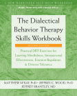 The Dialectical Behavior Therapy Skills Workbook: Practical Dbt Exercises for Learning Mindfulness, Interpersonal Effectiveness, Emotion Regulation, a Cover Image