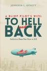A Blimp Pilot's Wife: TO HELL and BACK: Addiction Does Not Have to Kill By Jennifer L. Kynett Cover Image