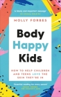 Body Happy Kids: How to help children and teens love the skin they’re in By Molly Forbes Cover Image