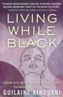 Living While Black: Using Joy, Beauty, and Connection to Heal Racial Trauma By Guilaine Kinouani Cover Image