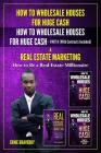 How to Wholesale Houses for Huge Cash How to Wholesale Houses for Huge Cash Part II (with Contracts Included) & Real Estate Marketing How to Be a Real By Ernie Braveboy Cover Image