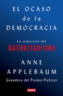 El ocaso de la democracia: La seducción del autoritarismo / Twilight of Democrac  y: The Seductive Lure of Authoritarianism By Anne Applebaum Cover Image
