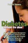 Diabetes What to Eat!: The Ultimate Diabetes Management Guide To Prevent, Control And Treat Diabetes Successfully With Diabetes Diet Plan And By Pamela Stevens Cover Image