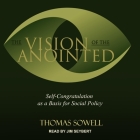 The Vision of the Anointed: Self-Congratulation as a Basis for Social Policy By Thomas Sowell, Jim Seybert (Read by) Cover Image