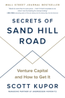 Secrets of Sand Hill Road: Venture Capital and How to Get It By Scott Kupor, Eric Ries (Foreword by) Cover Image