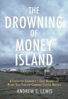 The Drowning of Money Island: A Forgotten Community's Fight Against the Rising Seas Threatening Coastal Americ a Cover Image