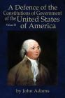 A Defence of the Constitutions of Government of the United States of America: Volume III By John Adams, Will Butts (Editor) Cover Image