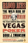 Blood Aces: The Wild Ride of Benny Binion, the Texas Gangster Who Created Vegas Poker By Doug J. Swanson Cover Image