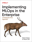 Implementing Mlops in the Enterprise: A Production-First Approach By Yaron Haviv, Noah Gift Cover Image