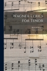 Wagner Lyrics for Tenor By Richard Wagner, Carl Armbruster Cover Image