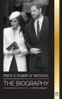 Prince Harry & Meghan Markle: The biography - The Wedding and Finding Freedom Story of a Modern Royal Family (Royals) Cover Image