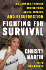 Fighting for Survival: My Journey Through Boxing Fame, Abuse, Murder, and Resurrection By Christy Martin, Ron Borges (With), Don King (Foreword by) Cover Image