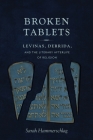 Broken Tablets: Levinas, Derrida, and the Literary Afterlife of Religion Cover Image