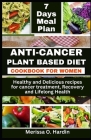 Anti-Cancer Plant Based Diet Cookbook for Women: Healthy and Delicious recipes for cancer treatment, Recovery and Lifelong Health By Merissa Hardin Cover Image