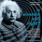 Is Einstein Still Right? Lib/E: Black Holes, Gravitational Waves, and the Quest to Verify Einstein's Greatest Creation By Tom Perkins (Read by), Clifford M. Will, Nicolas Yunes Cover Image