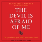 The Devil Is Afraid of Me Lib/E: The Life and Work of the World's Most Famous Exorcist By Matthew Lloyd Davies (Read by), Fr Gabriele Amorth, Marcello Stanzione (Contribution by) Cover Image
