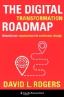 The Digital Transformation Roadmap: Rebuild Your Organization for Continuous Change By David Rogers Cover Image