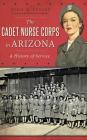 The Cadet Nurse Corps in Arizona: A History of Service Cover Image