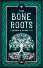 The Bone Roots By Gabriela Houston Cover Image
