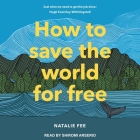 How to Save the World for Free Lib/E By Shiromi Arserio (Read by), Natalie Fee Cover Image