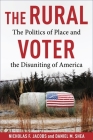 The Rural Voter: The Politics of Place and the Disuniting of America By Nicholas F. Jacobs, Daniel M. Shea Cover Image