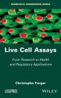 Live Cell Assays: From Research to Regulatory Applications By Christophe Furger Cover Image