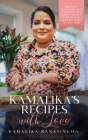 Kamalika's Recipes with Love - Recipes, flavours and cooking tips using natural spices to add a modern twist to any dish By Kamalika Ranasingha Cover Image