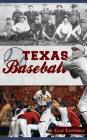 Texas Baseball: A Lone Star Diamond History from Town Teams to the Big Leagues By Clay Coppedge Cover Image