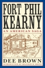 Fort Phil Kearny: An American Saga By Dee Brown, Shannon D. Smith (Introduction by) Cover Image